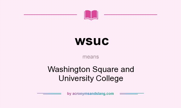 What does wsuc mean? It stands for Washington Square and University College