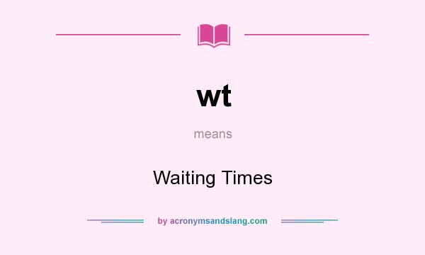 What does wt mean? It stands for Waiting Times