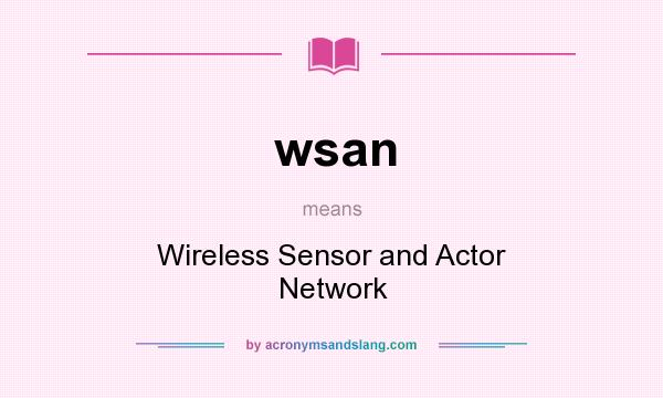 What does wsan mean? It stands for Wireless Sensor and Actor Network