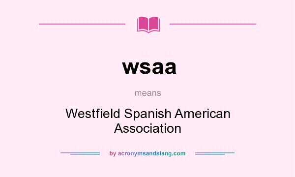 What does wsaa mean? It stands for Westfield Spanish American Association