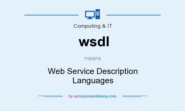 What does wsdl mean? It stands for Web Service Description Languages