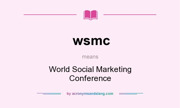 What does wsmc mean? It stands for World Social Marketing Conference