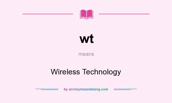 What does wt mean? It stands for Wireless Technology