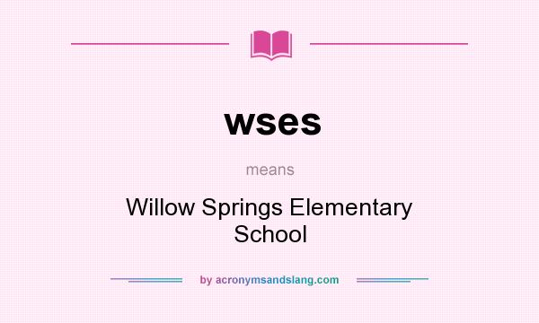 What does wses mean? It stands for Willow Springs Elementary School