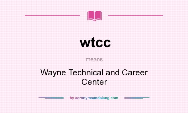What does wtcc mean? It stands for Wayne Technical and Career Center
