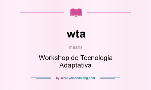 What does wta mean? It stands for Workshop de Tecnologia Adaptativa
