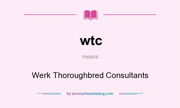 What does wtc mean? It stands for Werk Thoroughbred Consultants