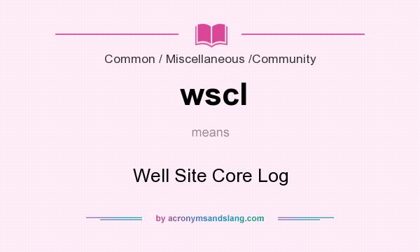 What does wscl mean? It stands for Well Site Core Log