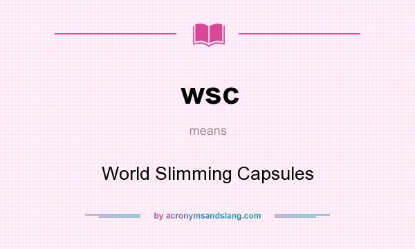 What does wsc mean? It stands for World Slimming Capsules