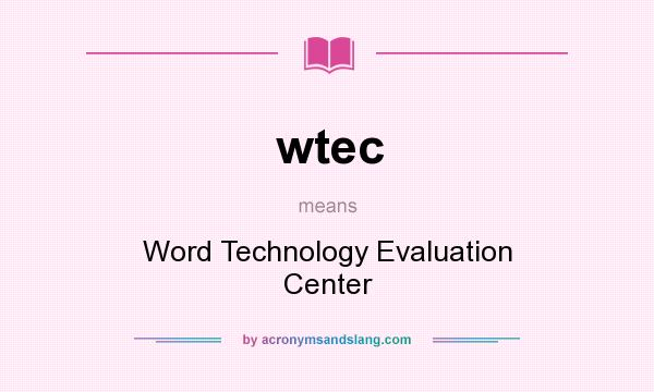 What does wtec mean? It stands for Word Technology Evaluation Center