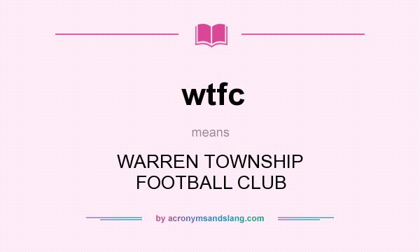 What does wtfc mean? It stands for WARREN TOWNSHIP FOOTBALL CLUB
