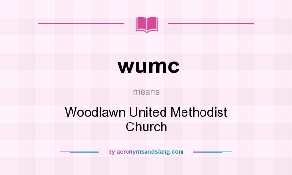 What does wumc mean? It stands for Woodlawn United Methodist Church