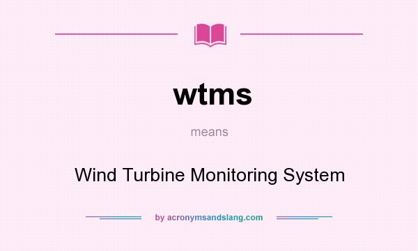 What does wtms mean? It stands for Wind Turbine Monitoring System