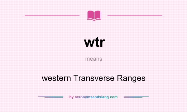 What does wtr mean? It stands for western Transverse Ranges