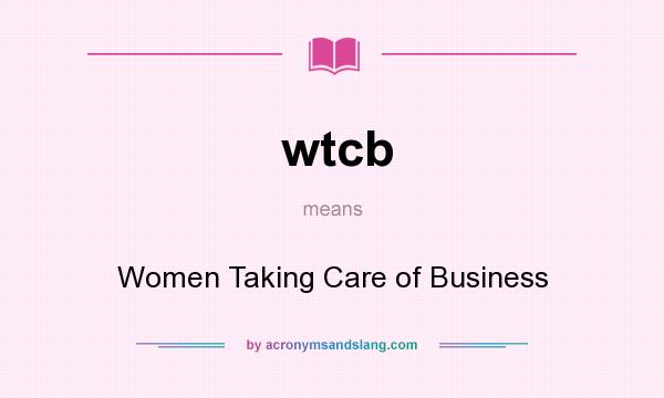 What does wtcb mean? It stands for Women Taking Care of Business