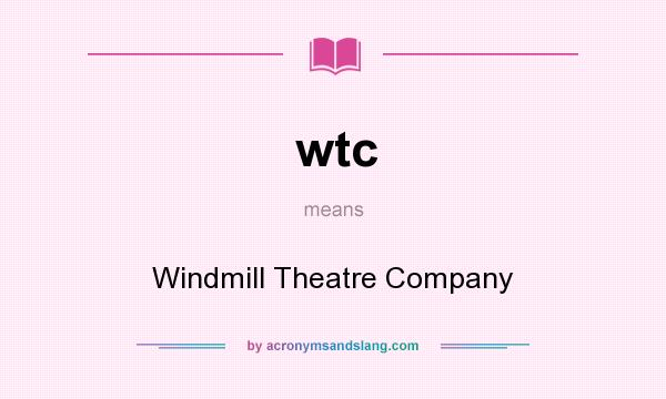 What does wtc mean? It stands for Windmill Theatre Company