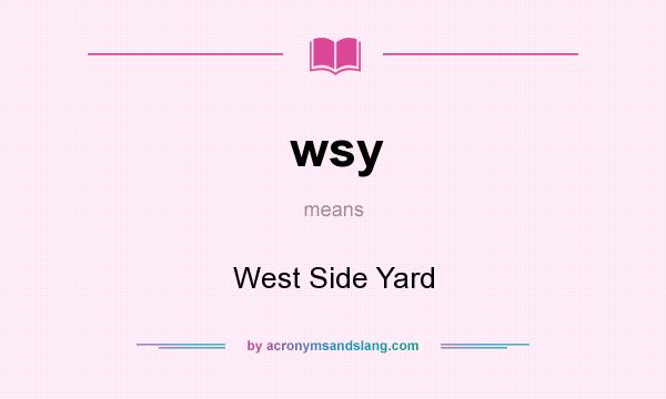 What does wsy mean? It stands for West Side Yard