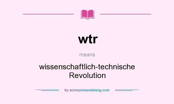 What does wtr mean? It stands for wissenschaftlich-technische Revolution