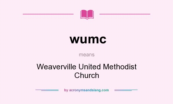 What does wumc mean? It stands for Weaverville United Methodist Church