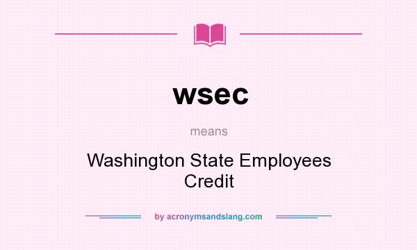 What does wsec mean? It stands for Washington State Employees Credit