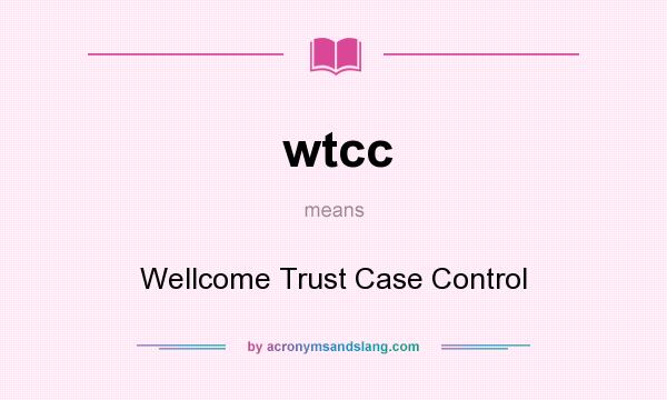 What does wtcc mean? It stands for Wellcome Trust Case Control