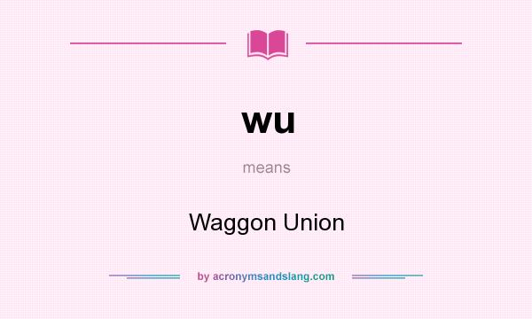 What does wu mean? It stands for Waggon Union