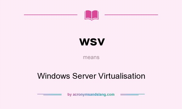 What does wsv mean? It stands for Windows Server Virtualisation