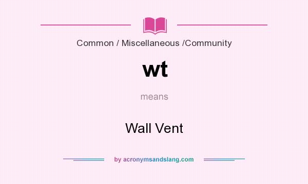 What does wt mean? It stands for Wall Vent