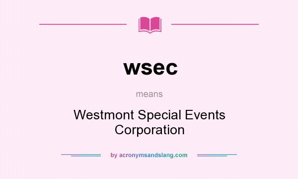 What does wsec mean? It stands for Westmont Special Events Corporation