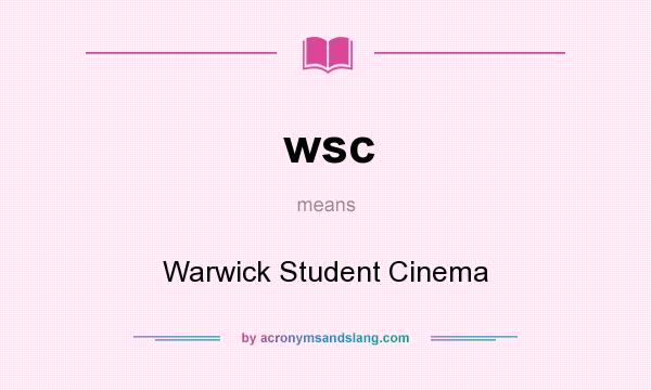 What does wsc mean? It stands for Warwick Student Cinema