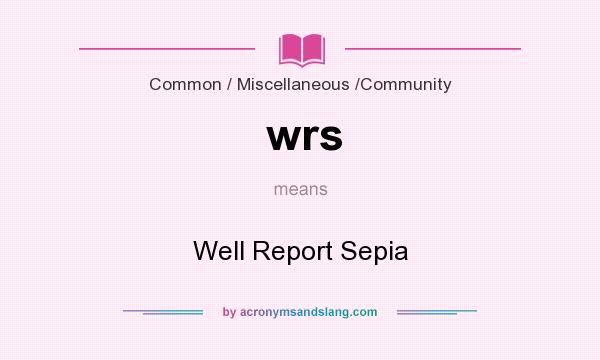 What does wrs mean? It stands for Well Report Sepia
