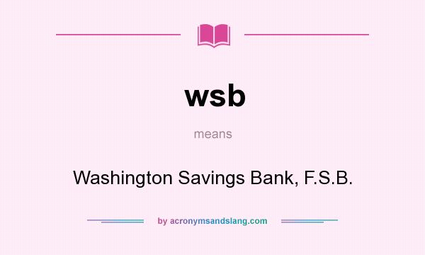 What does wsb mean? It stands for Washington Savings Bank, F.S.B.