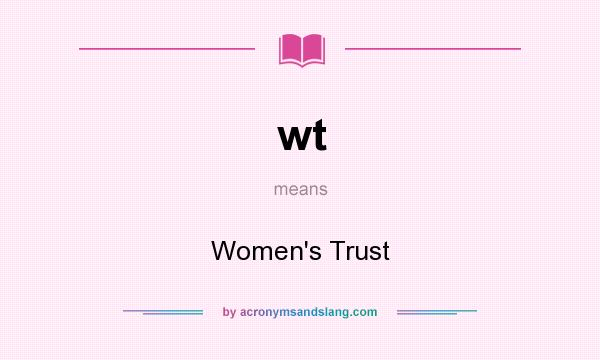 What does wt mean? It stands for Women`s Trust