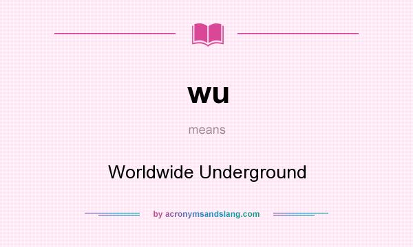 What does wu mean? It stands for Worldwide Underground