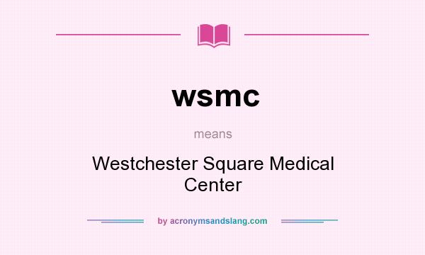 What does wsmc mean? It stands for Westchester Square Medical Center
