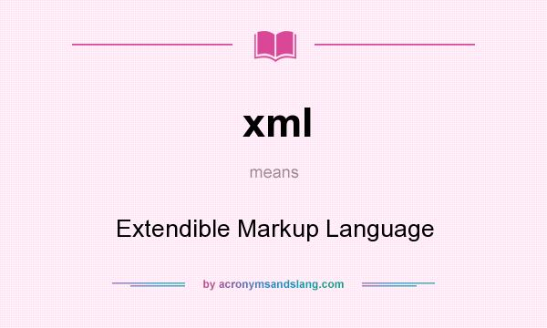 What does xml mean? It stands for Extendible Markup Language