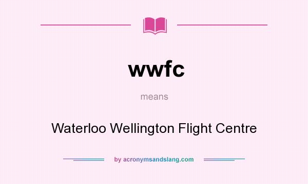 What does wwfc mean? It stands for Waterloo Wellington Flight Centre