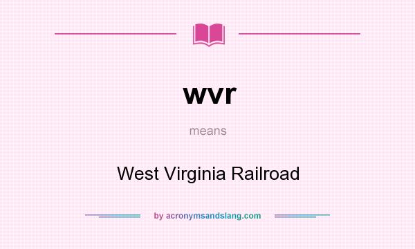 What does wvr mean? It stands for West Virginia Railroad