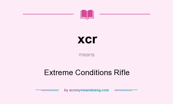What does xcr mean? It stands for Extreme Conditions Rifle