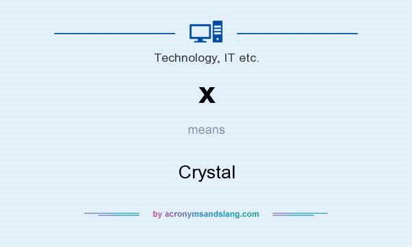 What does x mean? It stands for Crystal