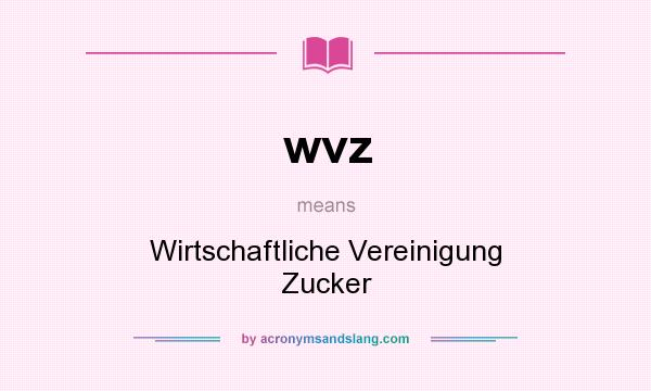 What does wvz mean? It stands for Wirtschaftliche Vereinigung Zucker