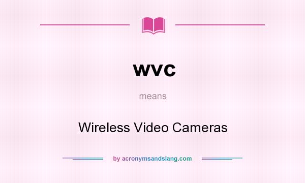 What does wvc mean? It stands for Wireless Video Cameras