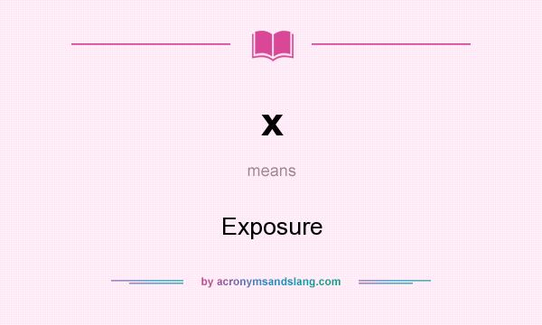 What does x mean? It stands for Exposure
