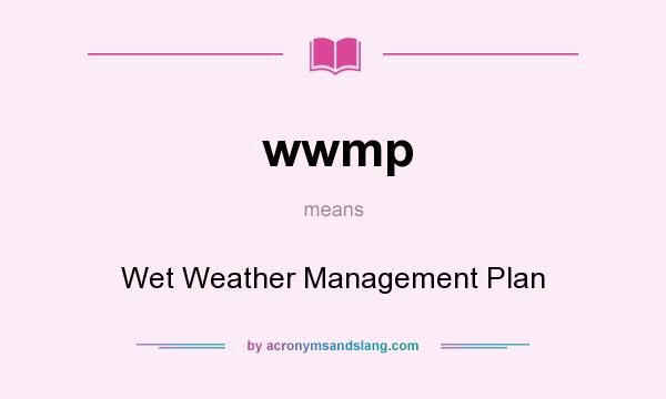 What does wwmp mean? It stands for Wet Weather Management Plan