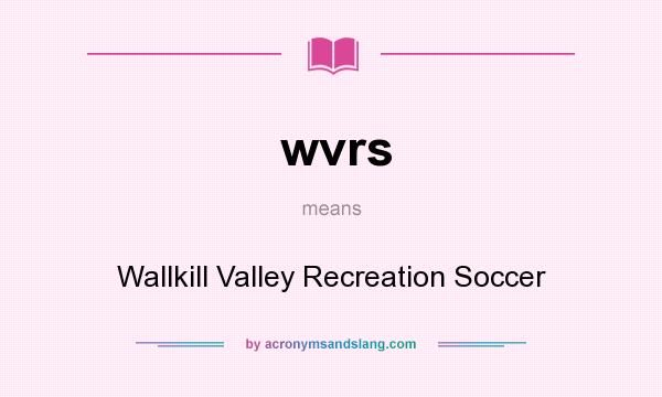 What does wvrs mean? It stands for Wallkill Valley Recreation Soccer