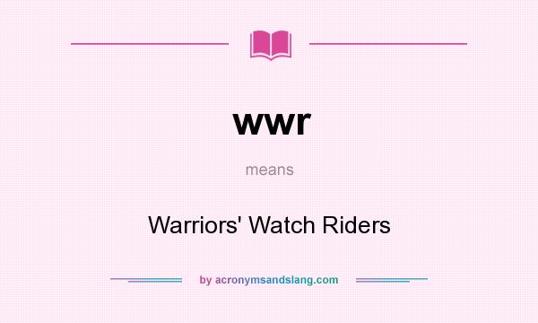What does wwr mean? It stands for Warriors` Watch Riders