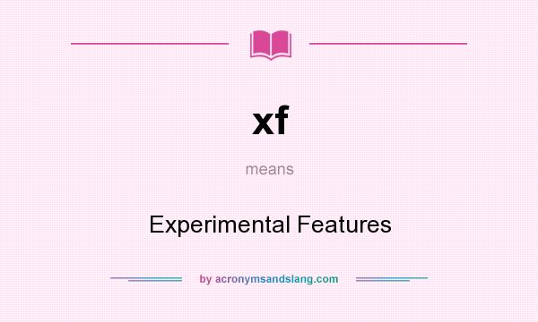 What does xf mean? It stands for Experimental Features
