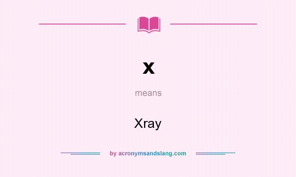 What does x mean? It stands for Xray