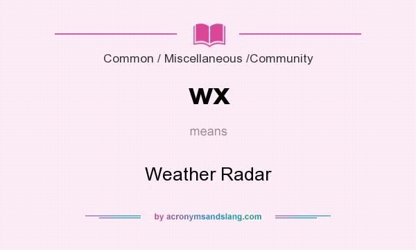 What does wx mean? It stands for Weather Radar