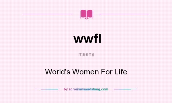 What does wwfl mean? It stands for World`s Women For Life